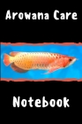 Arowana Care Notebook: Customized Compact Aquarium Logging Book, Thoroughly Formatted, Great For Tracking & Scheduling Routine Maintenance, I Cover Image