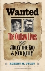 Wanted: The Outlaw Lives of Billy the Kid and Ned Kelly (The Lamar Series in Western History) By Robert M. Utley Cover Image