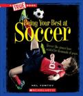 Being Your Best at Soccer (True Book: Sports and Entertainment) (A True Book: Sports and Entertainment) Cover Image