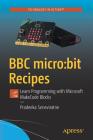 BBC Micro: Bit Recipes: Learn Programming with Microsoft Makecode Blocks By Pradeeka Seneviratne Cover Image
