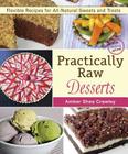 Practically Raw Desserts: Flexible Recipes for All-Natural Sweets and Treats By Amber Shea Crawley Cover Image