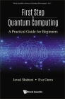 First Step to Quantum Computing: A Practical Guide for Beginners By Javad Shabani, Eva Gurra Cover Image