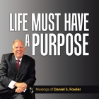 Life Must Have a Purpose: A Collection of Personal Essays By Daniel S. Fowler Cover Image