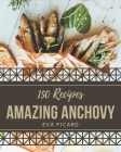 150 Amazing Anchovy Recipes: Everything You Need in One Anchovy Cookbook! By Eva Picard Cover Image