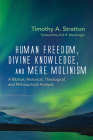 Human Freedom, Divine Knowledge, and Mere Molinism By Timothy A. Stratton, Kirk R. MacGregor (Foreword by) Cover Image