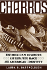 Charros: How Mexican Cowboys Are Remapping Race and American Identity (American Crossroads #54) By Laura R. Barraclough Cover Image