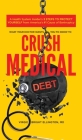 What Your Doctor Wants You to Know to Crush Medical Debt: A Health System Insider's 3 Steps to Protect Yourself from America's #1 Cause of Bankruptcy Cover Image