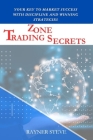 Zone Trading Secrets: Your Key to Market Success with Discipline and Winning Strategies Cover Image