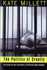 The Politics of Cruelty: An Essay on the Literature of Political Imprisonment By Kate Millett Cover Image
