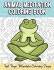 Animal Meditation Coloring Book Full Page Mandala Coloring Pages: Color Book with Mindfulness and Stress Relieving Designs with Mandala Patterns for R By Funnyreign Publishing Cover Image