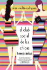 El club social de las chicas temerarias: Una Novela (Spanish edition of The Dirty Girls Social Club) By Alisa Valdes-Rodriguez Cover Image