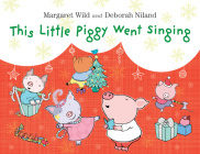 This Little Piggy Went Singing By Margaret Wild, Deborah Niland (Illustrator) Cover Image