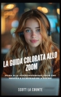La Guida Colorata Allo Zoom: Guida Alle Videoconferenze Zoom Con Grafica E Illustrazioni a Colori Cover Image