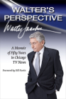 Walter's Perspective: A Memoir of Fifty Years in Chicago TV News Cover Image