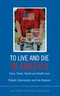 To Live and Die in America: Class, Power, Health and Healthcare By Robert Chernomas, Ian Hudson Cover Image