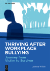 Thriving After Workplace Bullying: Journey from Victim to Survivor Cover Image