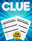 Clue Score Sheets: 130 Large Score Pads for Scorekeeping - Clue Score Cards Clue Score Pads with Size 8.5 x 11 inches (Clue Score Book) Cover Image