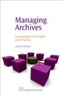Managing Archives: Foundations, Principles and Practice (Chandos Information Professional) By Caroline Williams Cover Image