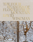 David Wiseman: The Four Seasons of Flower Fruit Mountain: An Immersive Exploration in Bronze, Porcelain, Plaster, and Glass Cover Image