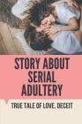 Story About Serial Adultery: True Tale Of Love, Deceit: Story About Serial Adultery By Dorla Schopmeyer Cover Image