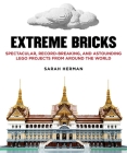 Extreme Bricks: Spectacular, Record-Breaking, and Astounding LEGO Projects from around the World Cover Image