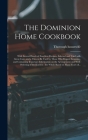 The Dominion Home Cookbook [microform]: With Several Hundred Excellent Recipes, Selected and Tried With Great Care, and a View to Be Used by Those Who By Thorough Housewife (Created by) Cover Image