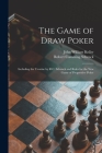 The Game of Draw Poker: Including the Treatise by R.C. Schenck and Rules for the New Game of Progressive Poker By John William 1856-1919 Keller, Robert Cumming 1809-1890 Schenck Cover Image