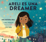 Areli Es Una Dreamer (Areli Is a Dreamer Spanish Edition): Una Historia Real por Areli Morales, Beneficiaria de DACA By Areli Morales, Luisa Uribe (Illustrator), Polo Orozco (Translated by) Cover Image