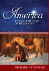 America: The North Star of Humanity By Michael Urtnowski, Louis Maurici (Editor) Cover Image