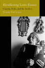 Recollecting Lotte Eisner: Cinema, Exile, and the Archive (Feminist Media Histories #3) By Naomi DeCelles Cover Image