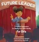 Future Leader: 7 Prophetic Declarations for Shaping Your Child's Identity (For Girls) Cover Image
