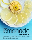 Easy Lemonade Cookbook: Delicious Lemonade Recipes for Every Season and Occasion By Booksumo Press Cover Image