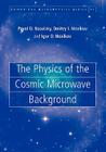 The Physics of the Cosmic Microwave Background (Cambridge Astrophysics #41) By Pavel D. Naselsky, Dmitry I. Novikov, Igor D. Novikov Cover Image