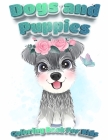 Dogs And Puppies Coloring Book For Kids: Puppy Coloring Book for Children Who Love Dogs Cute Dogs, Silly Dogs, Little Puppies and Fluffy Friends-All K Cover Image