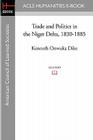 Trade and Politics in the Niger Delta, 1830-1885 By Kenneth Onwuka Dike Cover Image