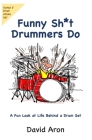 Funny Sh*t Drummers Do: A Fun Look at Life Behind a Drum Set Cover Image