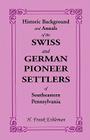 Historic Background and Annals of the Swiss and German Pioneer Settlers of Southeastern Pennsylvania By H. Frank Eshleman Cover Image