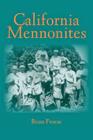 California Mennonites (Young Center Books in Anabaptist and Pietist Studies) By Brian Froese Cover Image