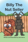 Billy the Nut Seller By Josh John Tsambikos Harris Cover Image