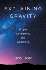 Explaining Gravity - Simple, Consistent, and Complete Cover Image
