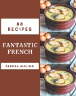 88 Fantastic French Recipes: An Inspiring French Cookbook for You By Debora Molino Cover Image