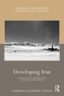 Developing Iran: Company Towns, Architecture, and the Global Powers (Routledge Research in Architectural History) Cover Image