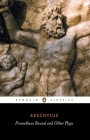 Prometheus Bound and Other Plays: Prometheus Bound, The Suppliants, Seven Against Thebes, The Persians By Aeschylus, Philip Vellacott (Translated by), Philip Vellacott (Introduction by), Philip Vellacott (Notes by) Cover Image