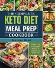 The Complete Keto Diet Meal Prep Cookbook: Simple, Easy and Delightful Recipes to save time and Weight Loss By Margie Reed Cover Image