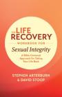 The Life Recovery Workbook for Sexual Integrity: A Bible-Centered Approach for Taking Your Life Back By Ed Stephen Arterburn M., David Stoop Cover Image