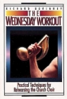 The Wednesday Workout: Practical Techniques for Rehearsing the Church Choir Cover Image