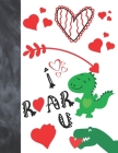 I Roar You: Green T-Rex Dinosaur Valentines Day Gift For Boys And Girls - Art Sketchbook Sketchpad Activity Book For Kids To Draw Cover Image