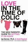 Love in the Time of Colic: The New Parents' Guide to Getting It On Again By Ian Kerner, Heidi Raykeil Cover Image