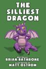 The Silliest Dragon By Brian Rathbone, Matt Ostrom (Illustrator) Cover Image