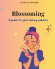 Blossoming: A Guide For Girls During Puberty Cover Image
